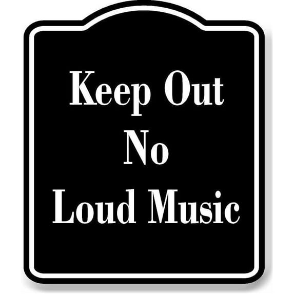 Keep Out No Loud Music BLACK Aluminum Composite Sign 20''x24''