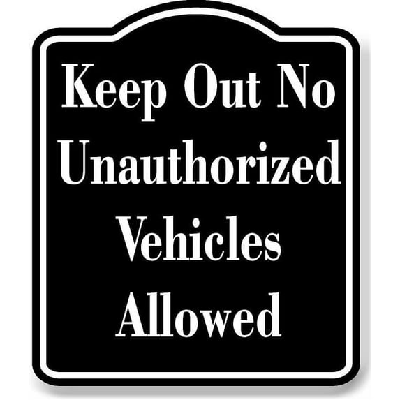Keep Out No Unauthorized Vehicles Allowed BLACK Aluminum Composite Sign 15''x18''
