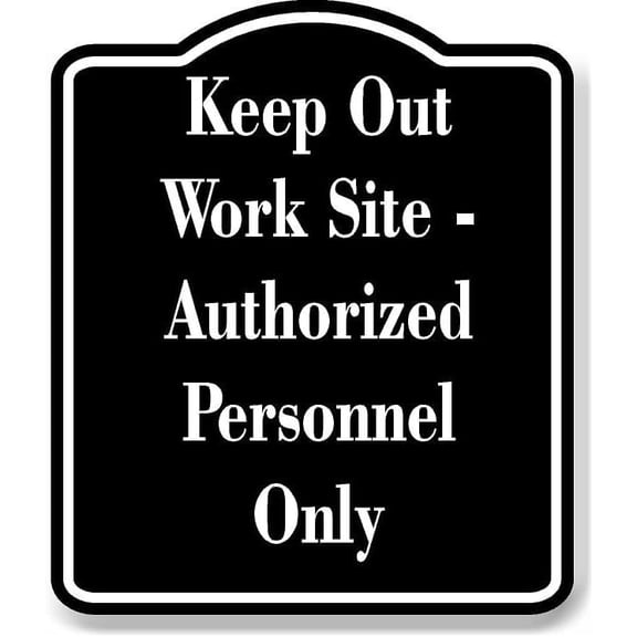 Keep Out Work Site Authorized Personnel Only BLACK Aluminum Composite Sign 8.5''x10''