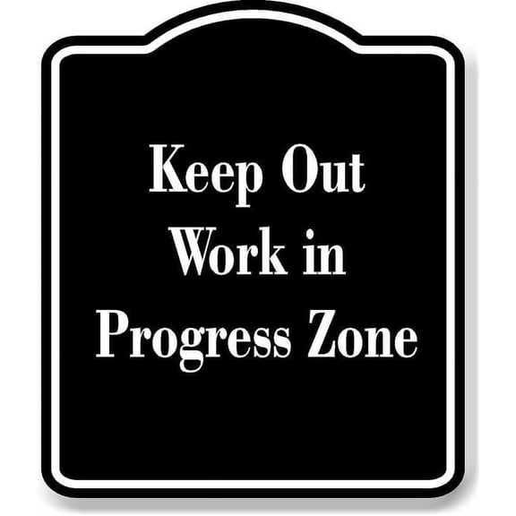 Keep Out Work in Progress Zone BLACK Aluminum Composite Sign 8.5''x10''