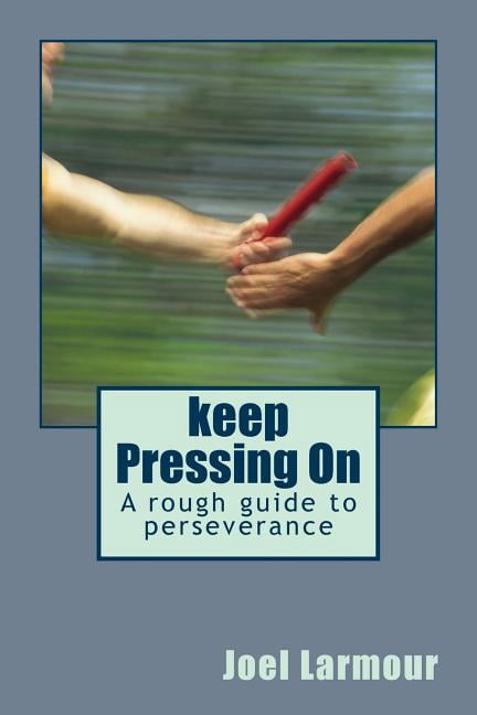 keep Pressing On: A rough guide to perseverance (Paperback)