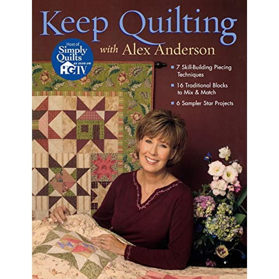 Pre-Owned Keep Quilting with Alex Anderson: 7 Skill Building Piecing Techniques - 16 Traditional Blocks - 6 Sampler Star Projects Paperback