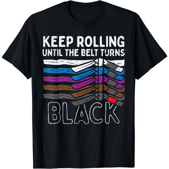 Keep Rolling Until Belt Turns Black Jiu Jitsu BJJ Sport Gift T-Shirt