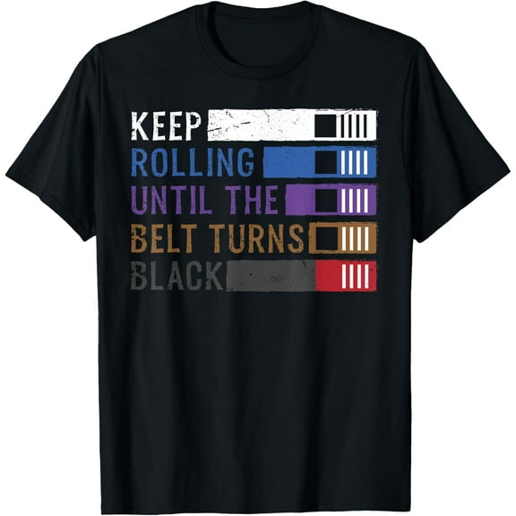 Keep Rolling Until The Belt Turns Black Jiu Jitsu T-Shirt