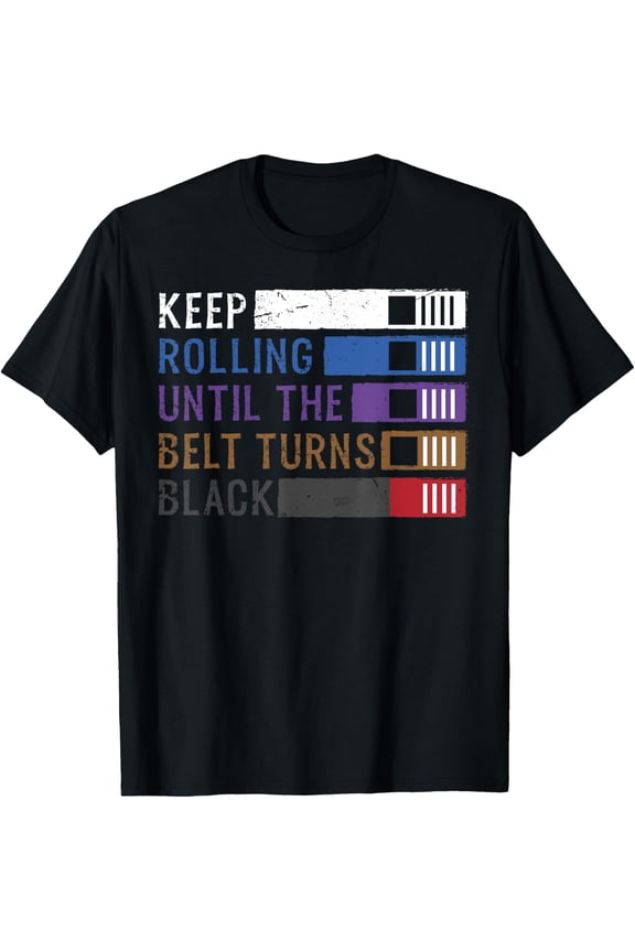 Keep Rolling Until The Belt Turns Black Jiu Jitsu T-Shirt