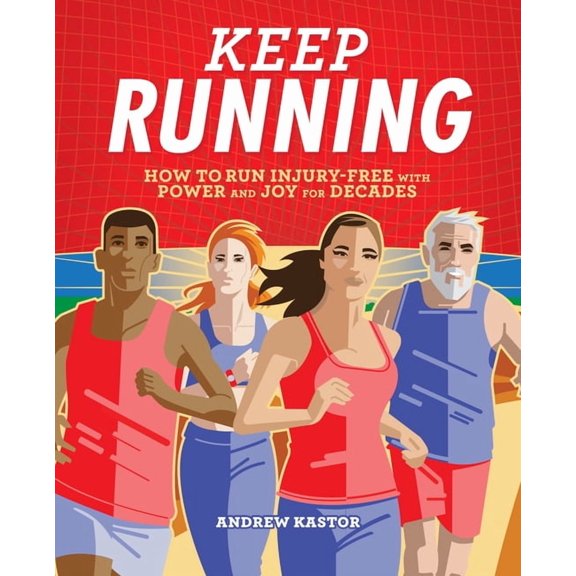 Keep Running: How to Run Injury-Free with Power and Joy for Decades, (Paperback)