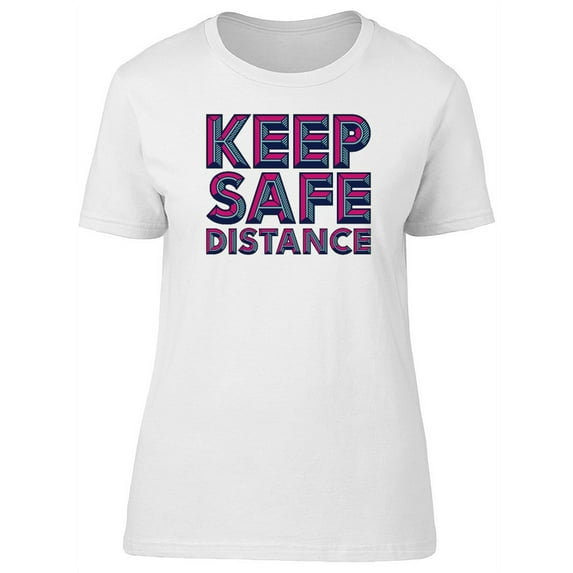 Keep Safe Distance Cool Wordart T-Shirt Women -Image by Shutterstock, Female x-Large