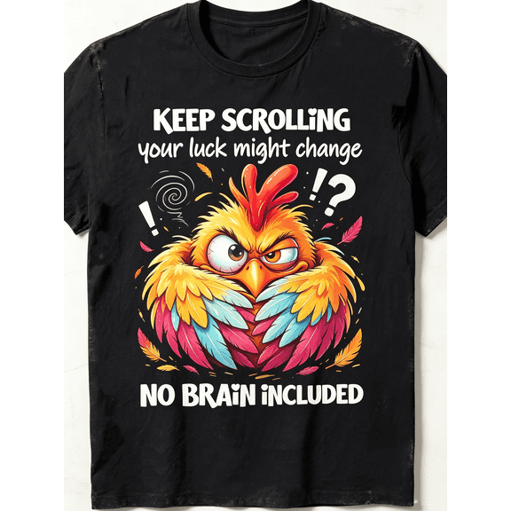 Keep Scrolling Your Luck Might Change No Brain Included Angry Colorful Chicken Graphic Unisex T-Shirt