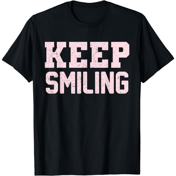 Keep Smiling For Men Women T-Shirt