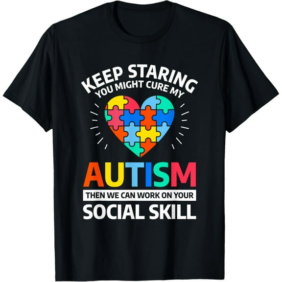 Keep Staring You Might Cure My Autism Awareness T-Shirt