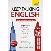 Keep Talking English Audio Course - Ten Days to Confidence Advanced beginners guide to speaking and understanding with confidence