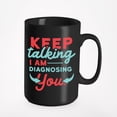 thumbnail image 1 of Keep Talking I Am Diagnosing, Black 15oz Ceramic Mug, 1 of 5