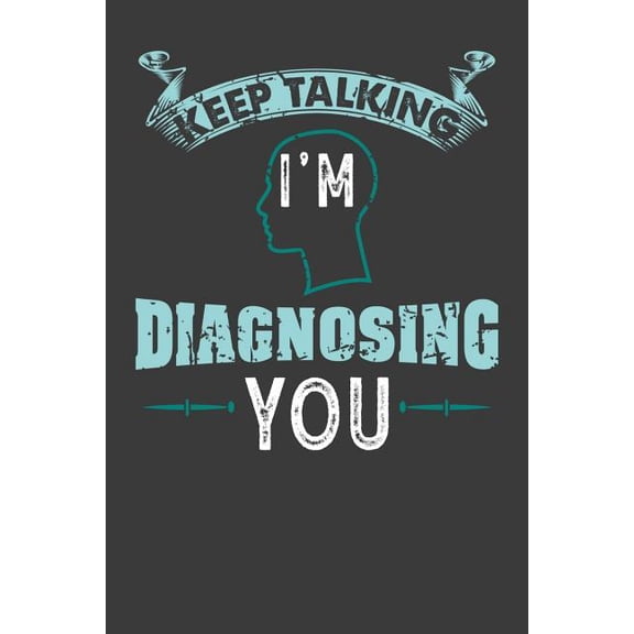 Keep Talking I'm Diagnosing You: 120 Pages I 6x9 I Dot Grid I Funny Psychology Gifts (Paperback)