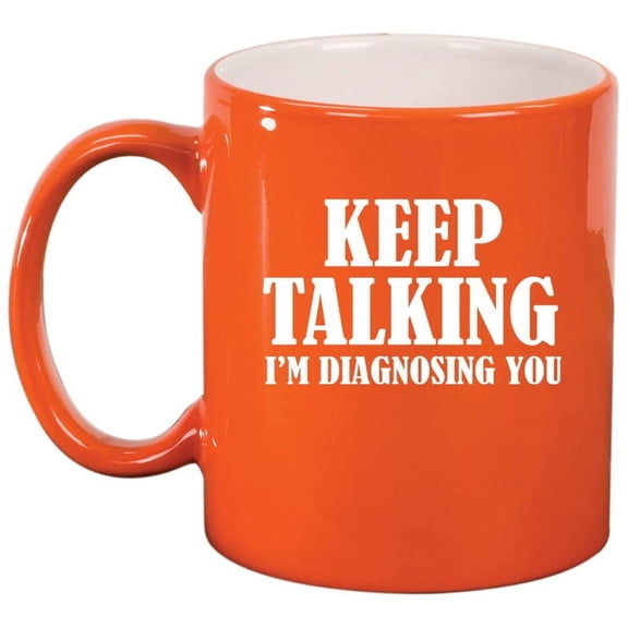 Keep Talking I'm Diagnosing You Nurse Doctor Ceramic Coffee Mug Tea Cup Gift (11oz Orange)
