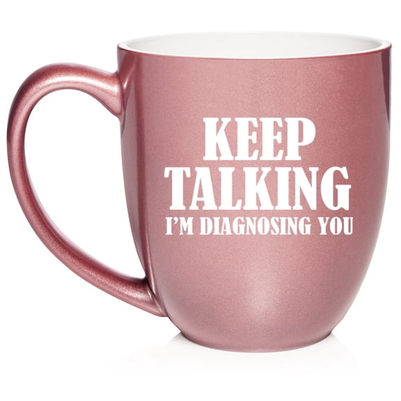 Keep Talking I'm Diagnosing You Nurse Doctor Ceramic Coffee Mug Tea Cup Gift (16oz Rose Gold)