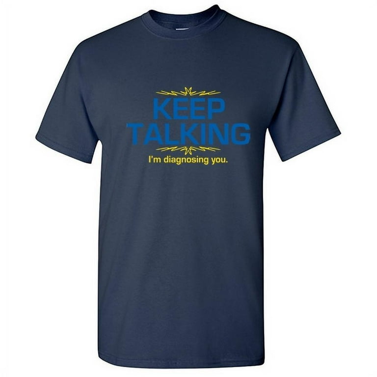 Keep Talking I'm Diagnosing You Graphic Tee Novelty Psych Keep Talking I'm Diagnosing You Graphic Tee Novelty Psych