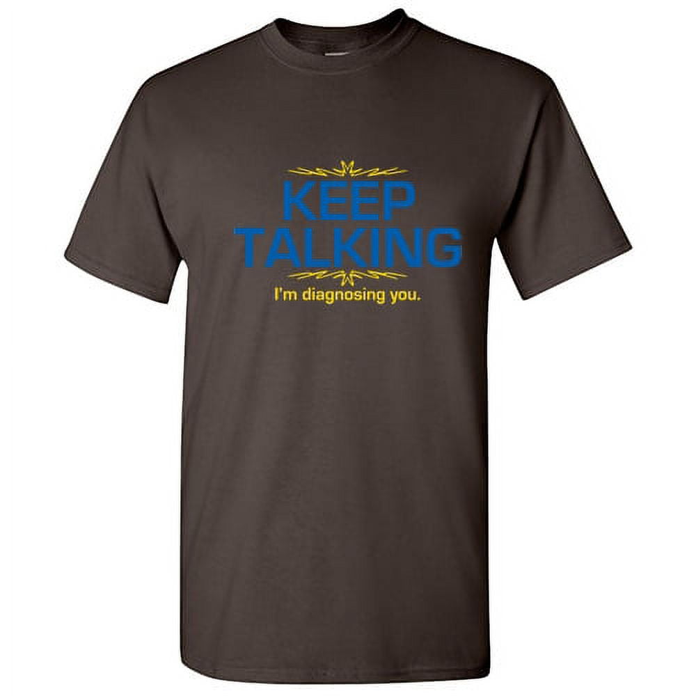Keep Talking I'm Diagnosing You Graphic Tee Novelty Psych Keep Talking I'm Diagnosing You Graphic Tee Novelty Psych