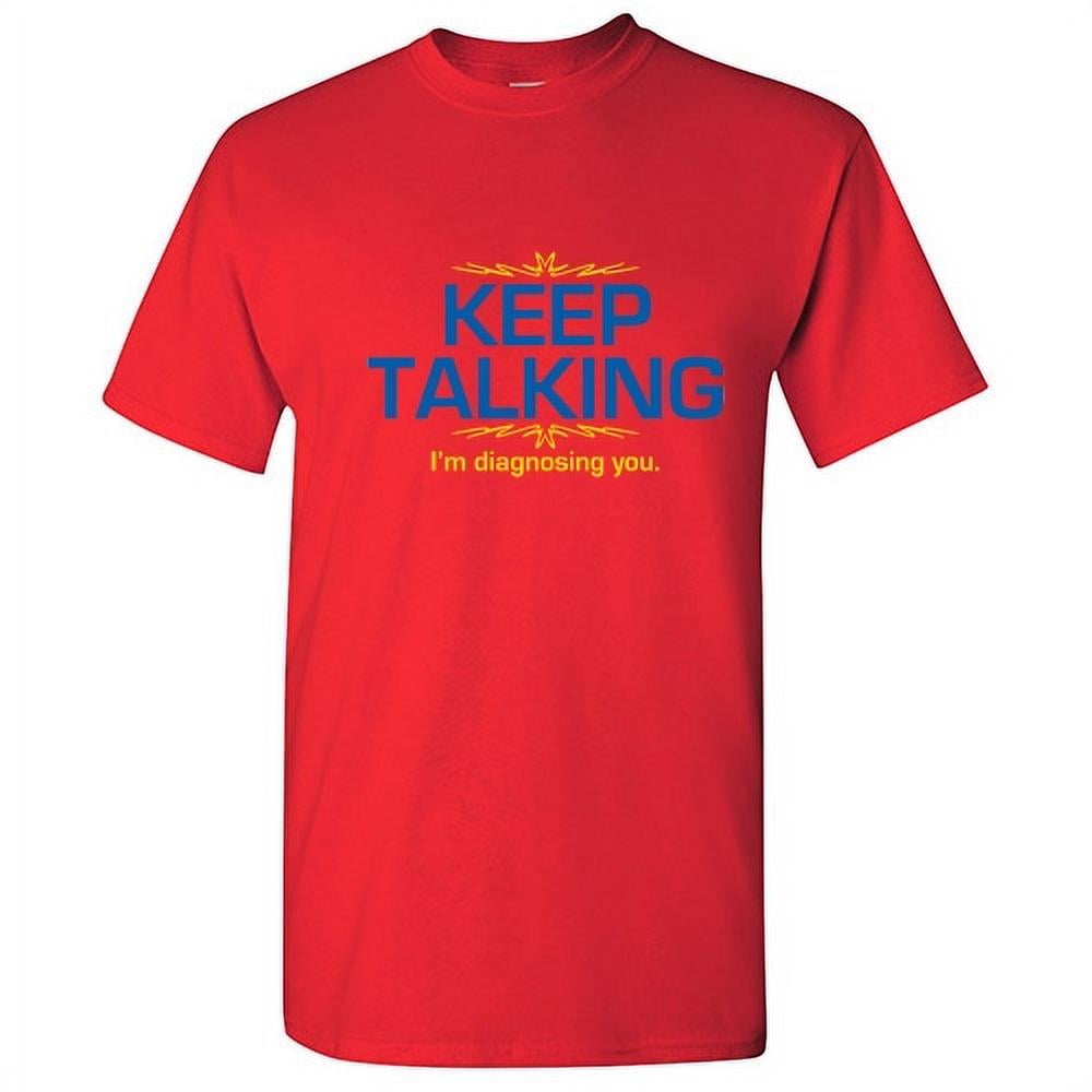Keep Talking I'm Diagnosing You Graphic Tee Novelty Psych Keep Talking I'm Diagnosing You Graphic Tee Novelty Psych