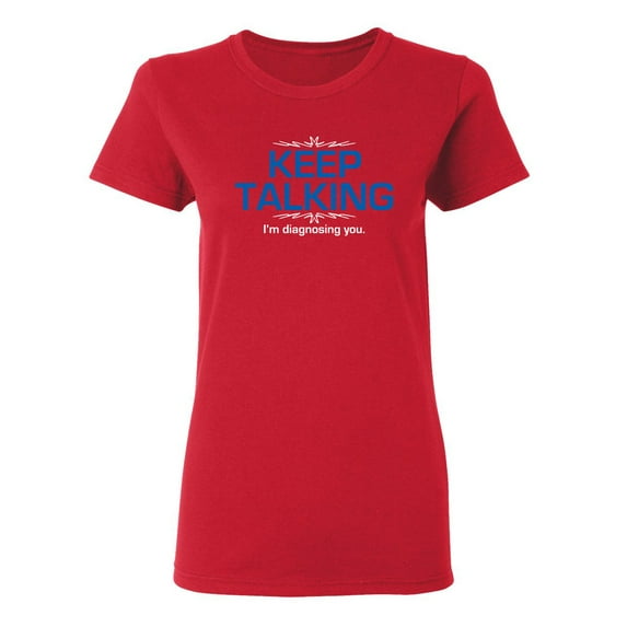 Keep Talking I'm Diagnosing You Sarcastic Novelty Gift Idea Adult Humor Funny Women's Casual Tees