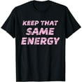 thumbnail image 1 of Keep That SAME ENERGY - T-Shirt | Workout Coaching Tee, 1 of 4