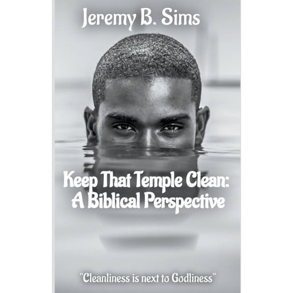 Keep That Temple Clean: A Biblical Perspective, (Paperback)