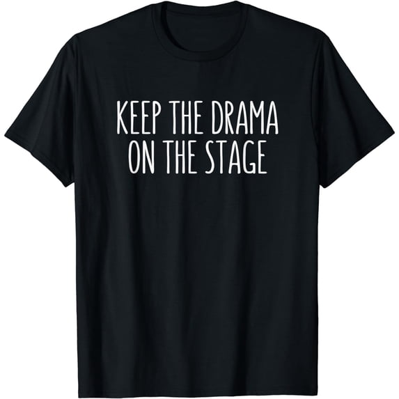 Keep The Drama On The Stage' T-Shirt