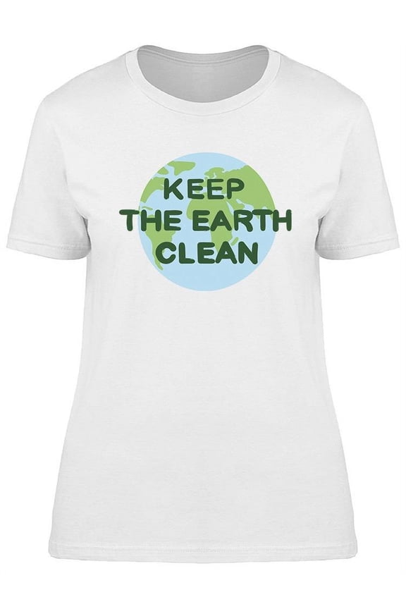 Keep The Earth Clean Slogan T-Shirt Women -Image by Shutterstock, Female Large