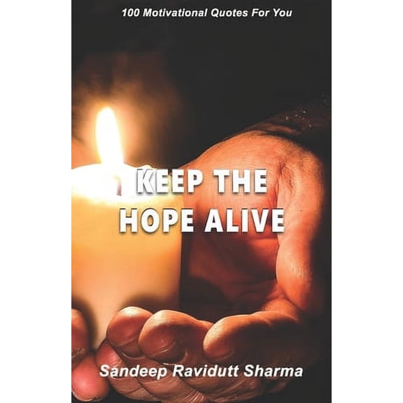 Keep The Hope Alive : 100 Motivational Quotes For You (Paperback)