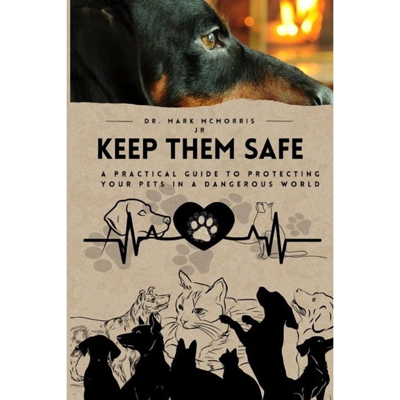 Keep Them Safe: A Practical Guide to Protecting Your Pets in a Dangerous World, (Paperback)