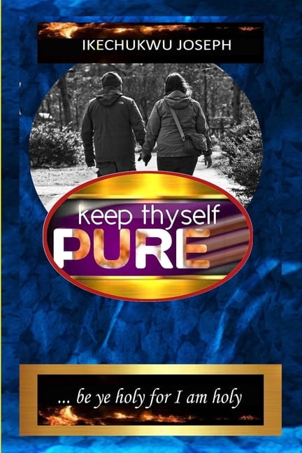 Keep Thyself Pure: Be Ye Holy for I Am Holy, (Paperback)