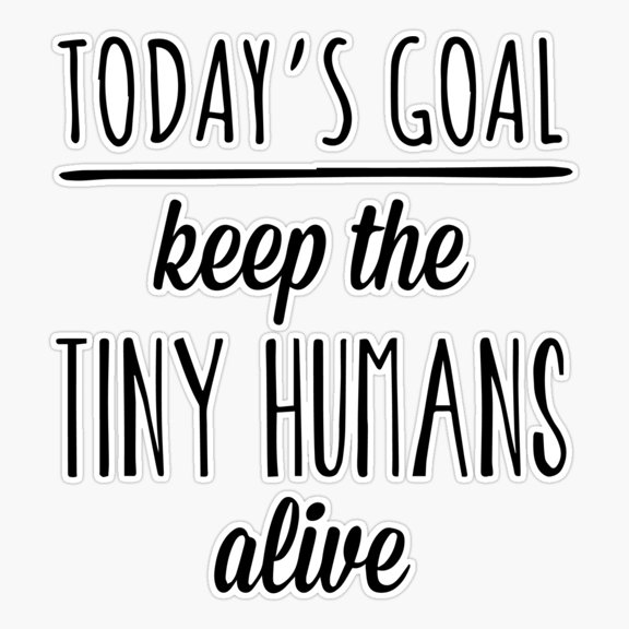 Keep Tiny Humans Alive Parent Quote Sticker