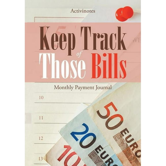 Keep Track of Those Bills - Monthly Payment Journal (Paperback)