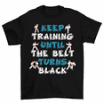 thumbnail image 1 of Keep Training Until Belt Turns Black Karate Martial Arts T-Shirt Men Women, 1 of 2