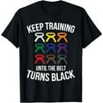 thumbnail image 1 of Keep Training Until the Belt Turns Black T-Shirt, 1 of 4