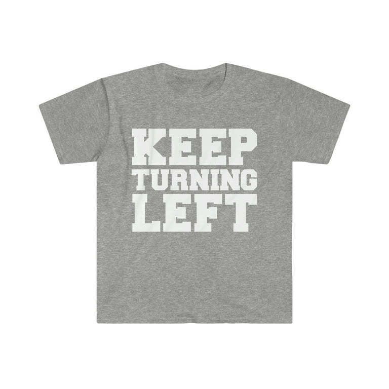 Keep Turning Left T-Shirt Keep Turning Left T-Shirt