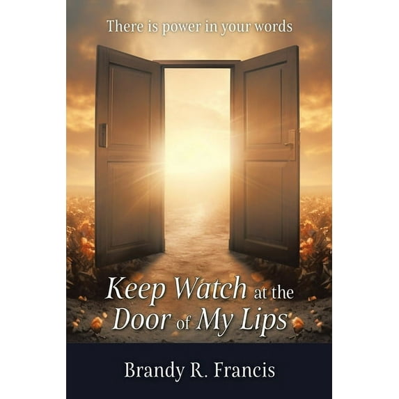 Keep Watch at the Door of my Lips: There is power in your words, (Paperback)