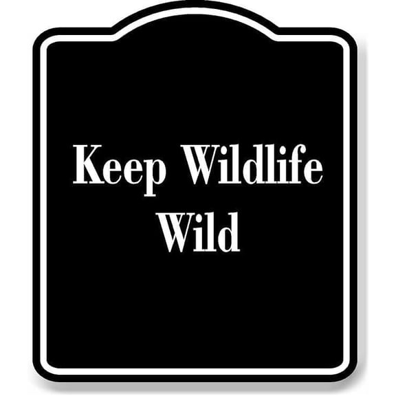 Keep Wildlife Wild BLACK Aluminum Composite Sign 8.5''x10''