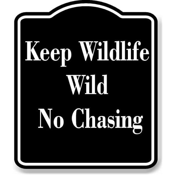 Keep Wildlife Wild No Chasing BLACK Aluminum Composite Sign 8.5''x10''