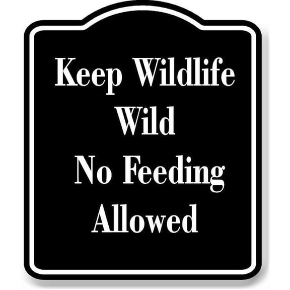Keep Wildlife Wild No Feeding Allowed BLACK Aluminum Composite Sign 8.5''x10''