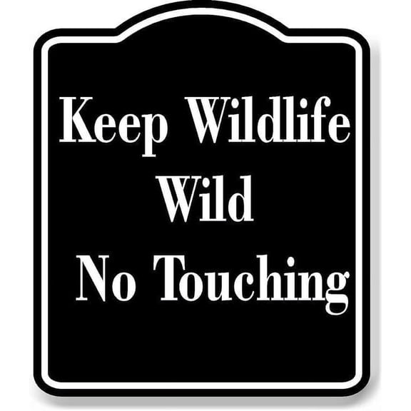 Keep Wildlife Wild No Touching BLACK Aluminum Composite Sign 8.5''x10''