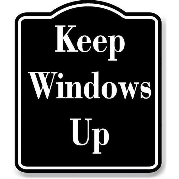 Keep Windows Up BLACK Aluminum Composite Sign 15''x18''