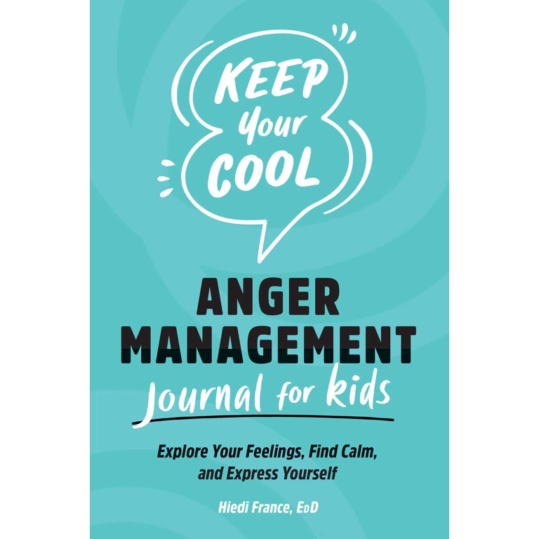 Keep Your Cool: Anger Management Journal for Kids : Explore Your