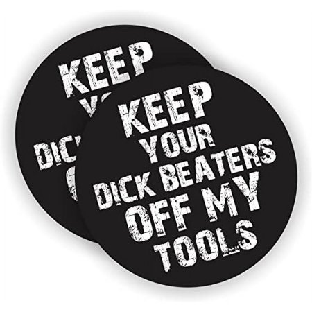 Keep Your Dk Beaters Off My Tools Hard Hat Sticker / Helmet Decal / Label Lunch Tool Box Motorcycle | Size: 2" Diameter