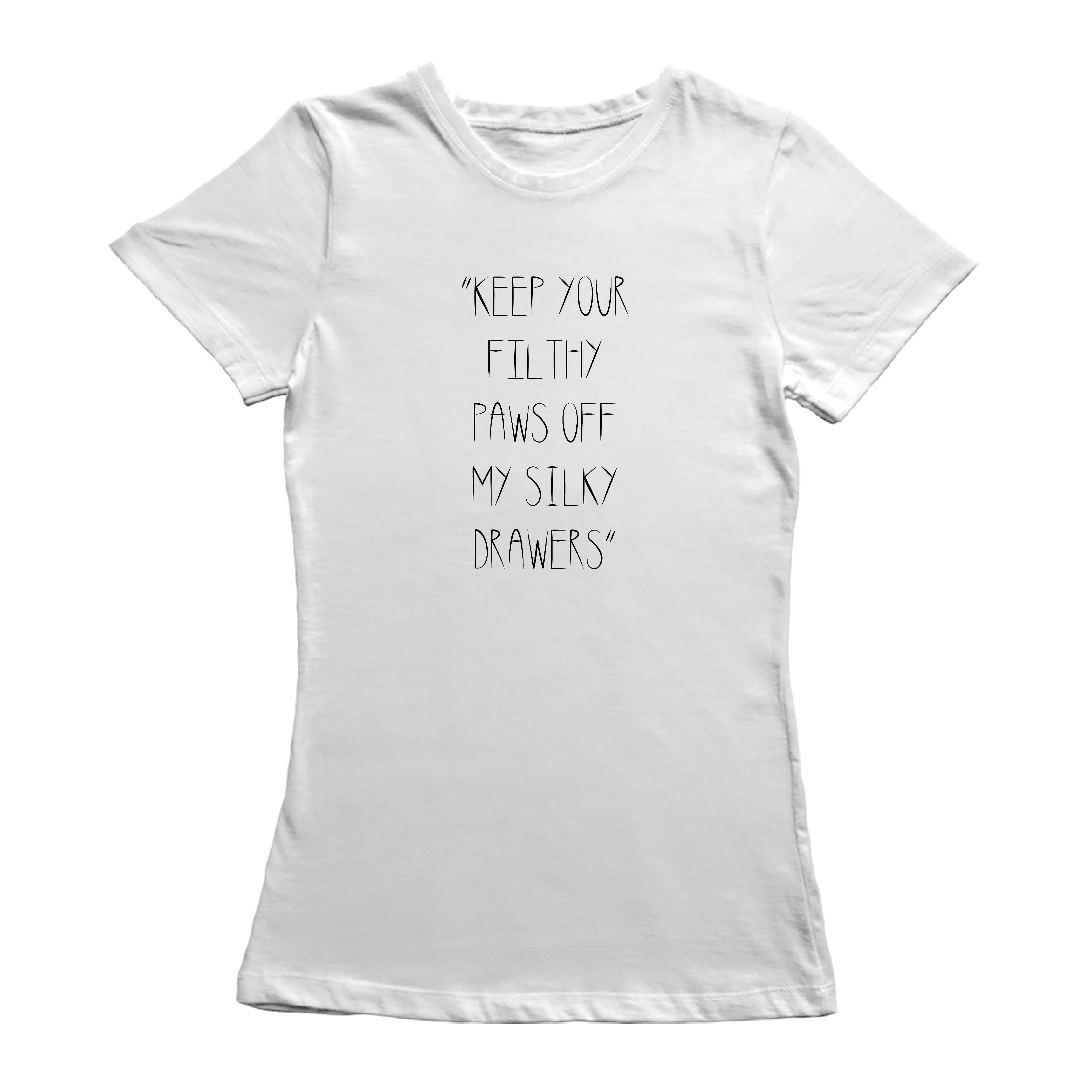Keep Your Filthy Paws Off My Silky Drawers Quote Women White T-Shirt