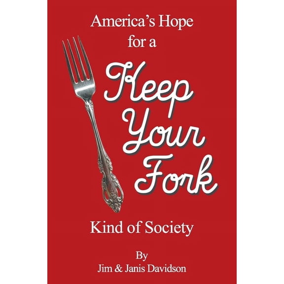 Keep Your Fork: America's Hope for a Keep Your Fork Kind of Society, (Paperback)