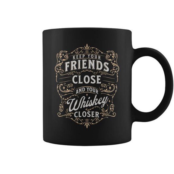 Keep Your Friends Close Whiskey Closer For Bourbon Guy Coffee Mugs
