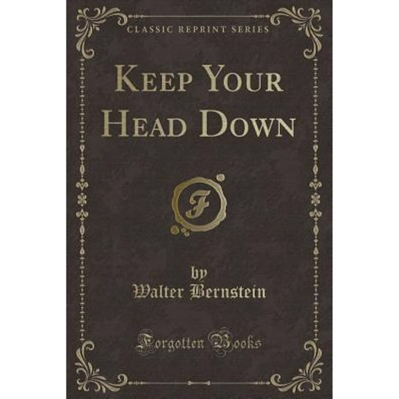 Keep Your Head Down (Classic Reprint)