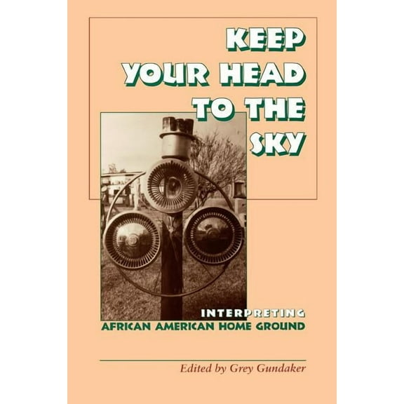 Keep Your Head to the Sky : Interpreting African American Home Ground (Paperback)