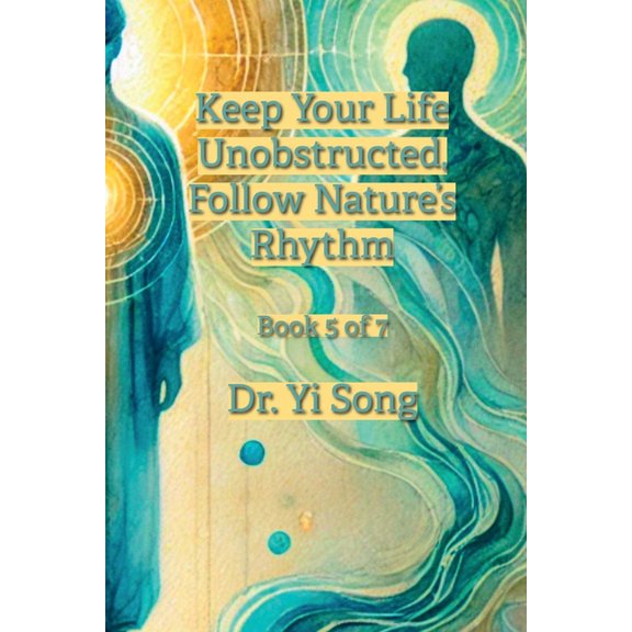 Keep Your Life Unobstructed, Follow Nature's Rhythm, (Paperback)