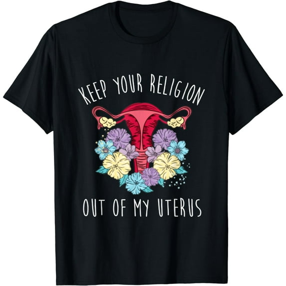 Keep Your Religion Out of My Uterus Protect Roe Abortion T-Shirt